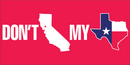 Don't California My Texas - Bumper Sticker