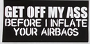 Get Off My Ass Before I Inflate You Airbags- Bumper Sticker