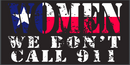 Women We Don't Call 911  - Bumper Sticker