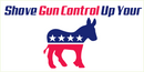 Shove Gun Control Up Your Ass - Bumper Sticker