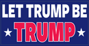 Let Trump Be Trump- Bumper Sticker