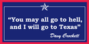You May All Go To Hell And I will Go To Texas Davy Crockett - Bumper Sticker