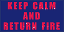 Keep Calm And Return Fire  - Bumper Sticker