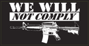 We Will Not Comply- Bumper Sticker