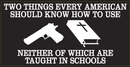 GUN AND BIBLE Two Things Every American Should Know How To Use Neither Of Which Are Taught In Schools- Bumper Sticker