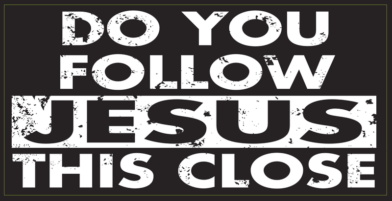 Do You Follow Jesus Things Close?- Bumper Sticker