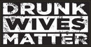 Drunk Wives Matter - Bumper Sticker