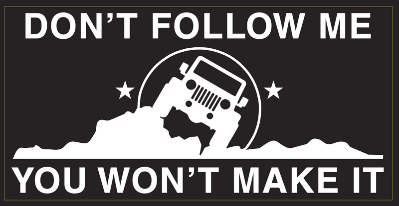 Don't Follow Me You Won't Make It - Bumper Sticker