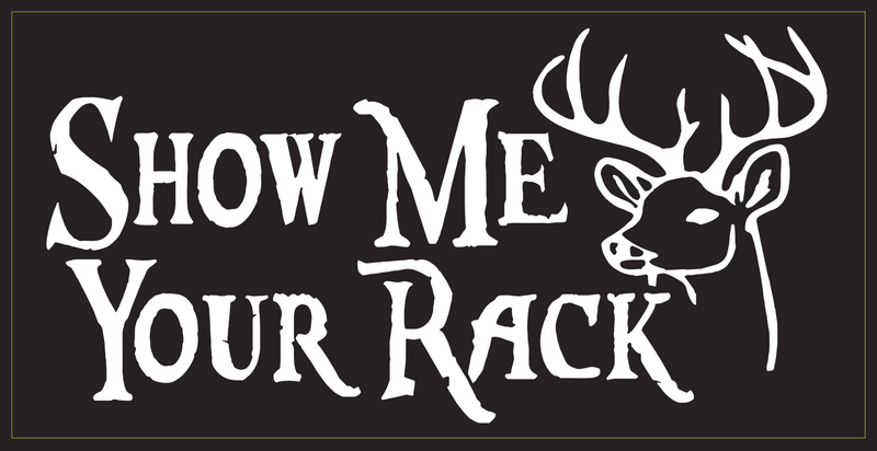 Show Me Your Rack - Bumper Sticker Deer Hunter