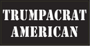 Trumpacrat American- Bumper Sticker