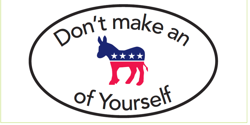 Don't Make a Democrat Of Yourself- Oval Sticker