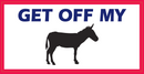 Get Off Of My Ass - Bumper Sticker