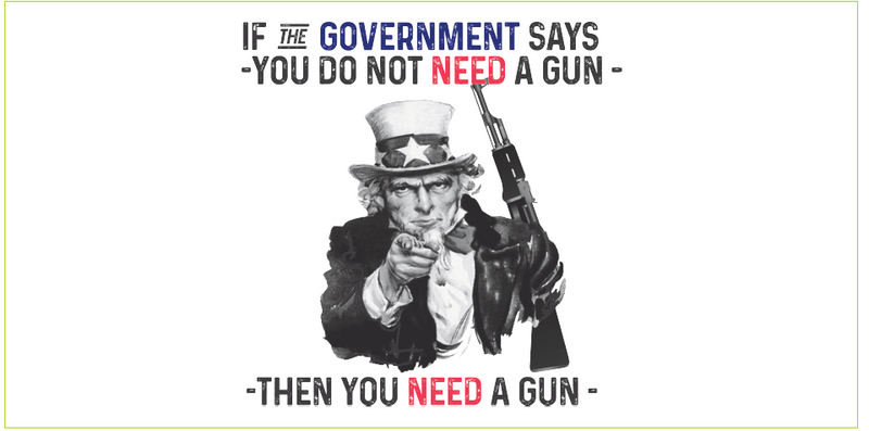 If The Government Says You Do Not Need A Gun Then You Need A Gun- Bumper Sticker