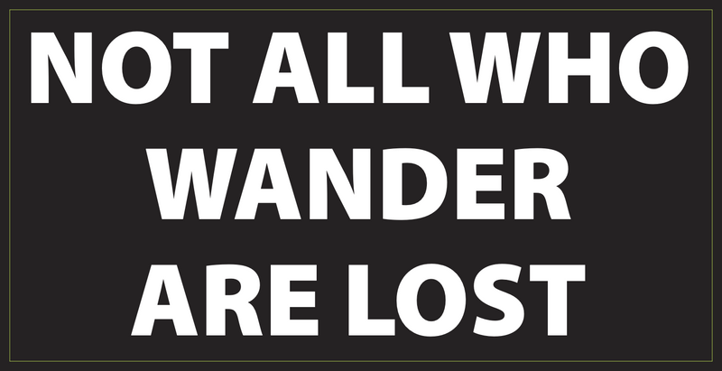 Not All Who Wander Are Lost - Bumper Sticker