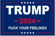TRUMP FUCK YOUR FEELINGS 3'X5' 100D TRUMP 2024 DBL SIDES FLAG double sided