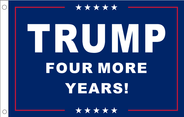 TRUMP FOUR MORE YEARS Campaign Flag 12x18 Inches Boat Flags 100D Rough Tex ®DOUBLE SIDED