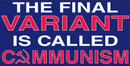 The Final Variant Is Called Communism Bumper Sticker