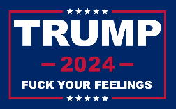 Trump 2024 Fuck Your Feelings 3'X5' Flag ROUGH TEX® 150D Nylon