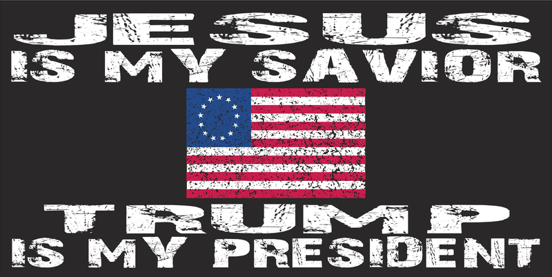 Jesus Is My Savior Trump Is My President (Betsy Ross) - Bumper Sticker