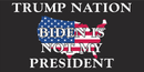 Trump Nation Biden Is Not My President - Bumper Sticker
