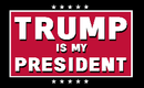Trump is My President 3'X5' Flag ROUGH TEX® 68D Nylon