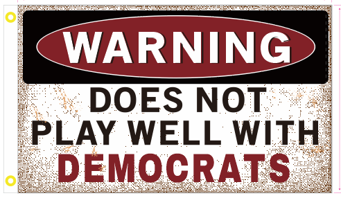 Warning Does Not Play Well With Democrats 3'X5' Flag Rough Tex® 100D