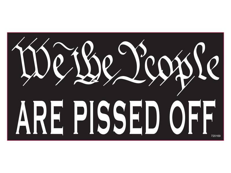 We The People Are Pissed Off - Bumper Sticker