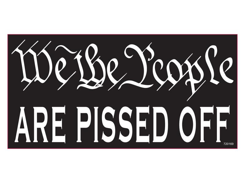 We The People Are Pissed Off Bumper Sticker