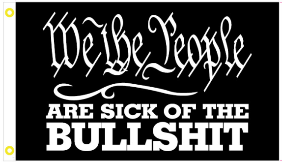 We The People Are Sick Of The Bullshit 3'X5' Flag ROUGH TEX® 100D