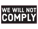We Will Not Comply - Bumper Sticker