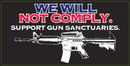 We Will Not Comply Support Gun Sanctuaries Bumper Sticker