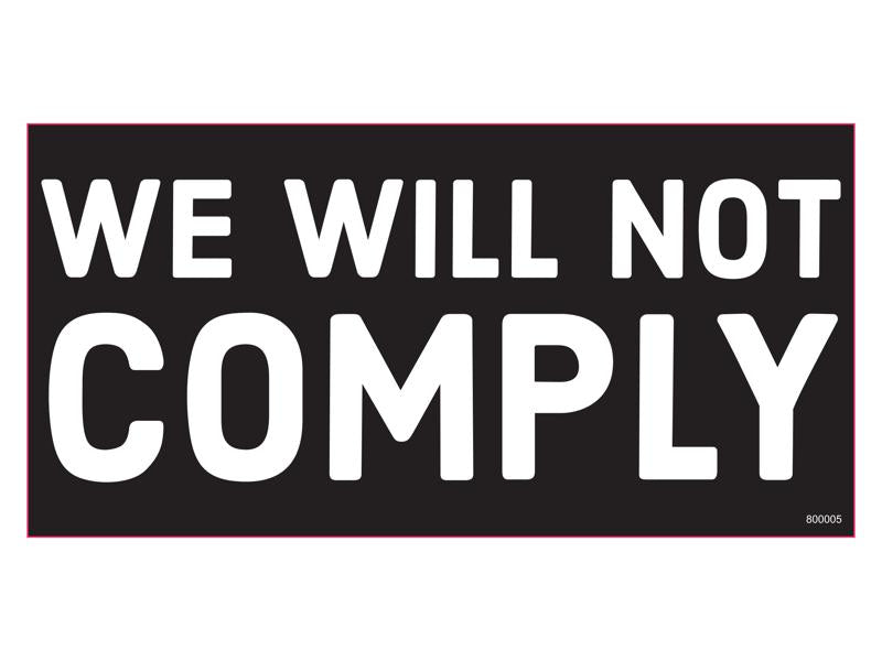 We Will Not Comply - Bumper Sticker