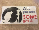 ALL GAVE SOME SOME GAVE ALL BUMPER STICKER PACK OF 50 BUMPER STICKERS MADE IN USA WHOLESALE BY THE PACK OF 50!