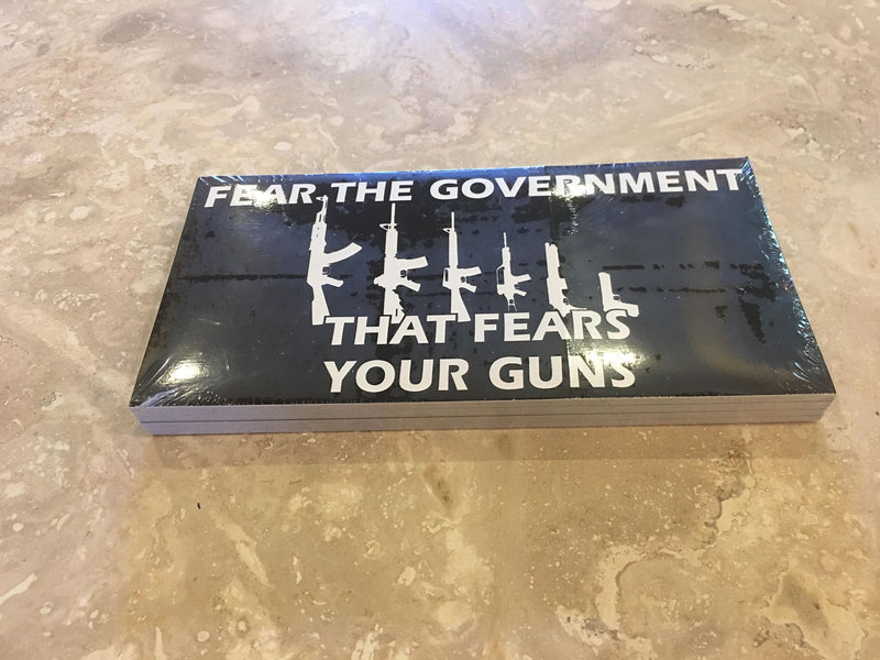 FEAR THE GOVERNMENT THAT FEARS YOUR GUNS BUMPER STICKER PACK OF 50 BUMPER STICKERS MADE IN USA WHOLESALE BY THE PACK OF 50!