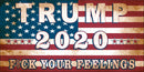 Trump 2020 Fuck Your Feelings Bumper Sticker