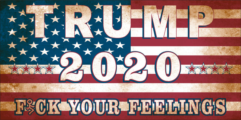Trump 2020 Fuck Your Feelings Bumper Sticker