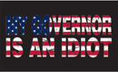 My Governor Is An Idiot USA 3'X5' Double Sided Flag ROUGH TEX® 100D