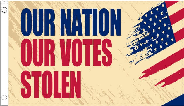 Our Nation Our Votes Stolen 3'X5' Flag Rough Tex® 100D