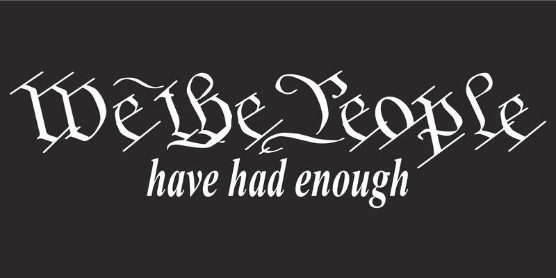 We the People Have Had Enough Blackout - Bumper Sticker