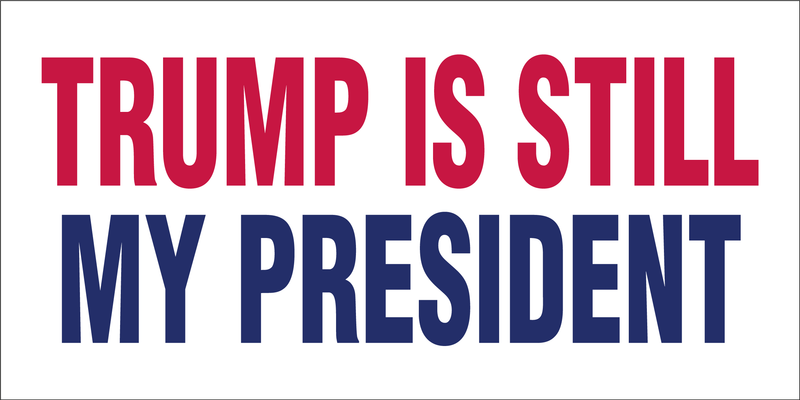 TRUMP IS STILL MY PRESIDENT Bumper Sticker Made in USA