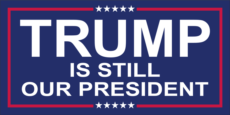 TRUMP IS STILL OUR PRESIDENT Bumper Sticker Made in USA American Flag