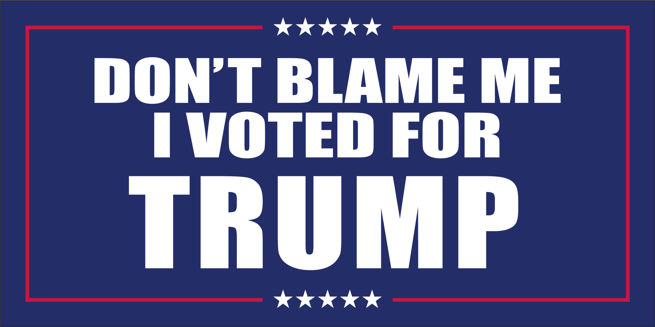 DON'T BLAME ME I VOTED FOR TRUMP Bumper Sticker Made in USA American F