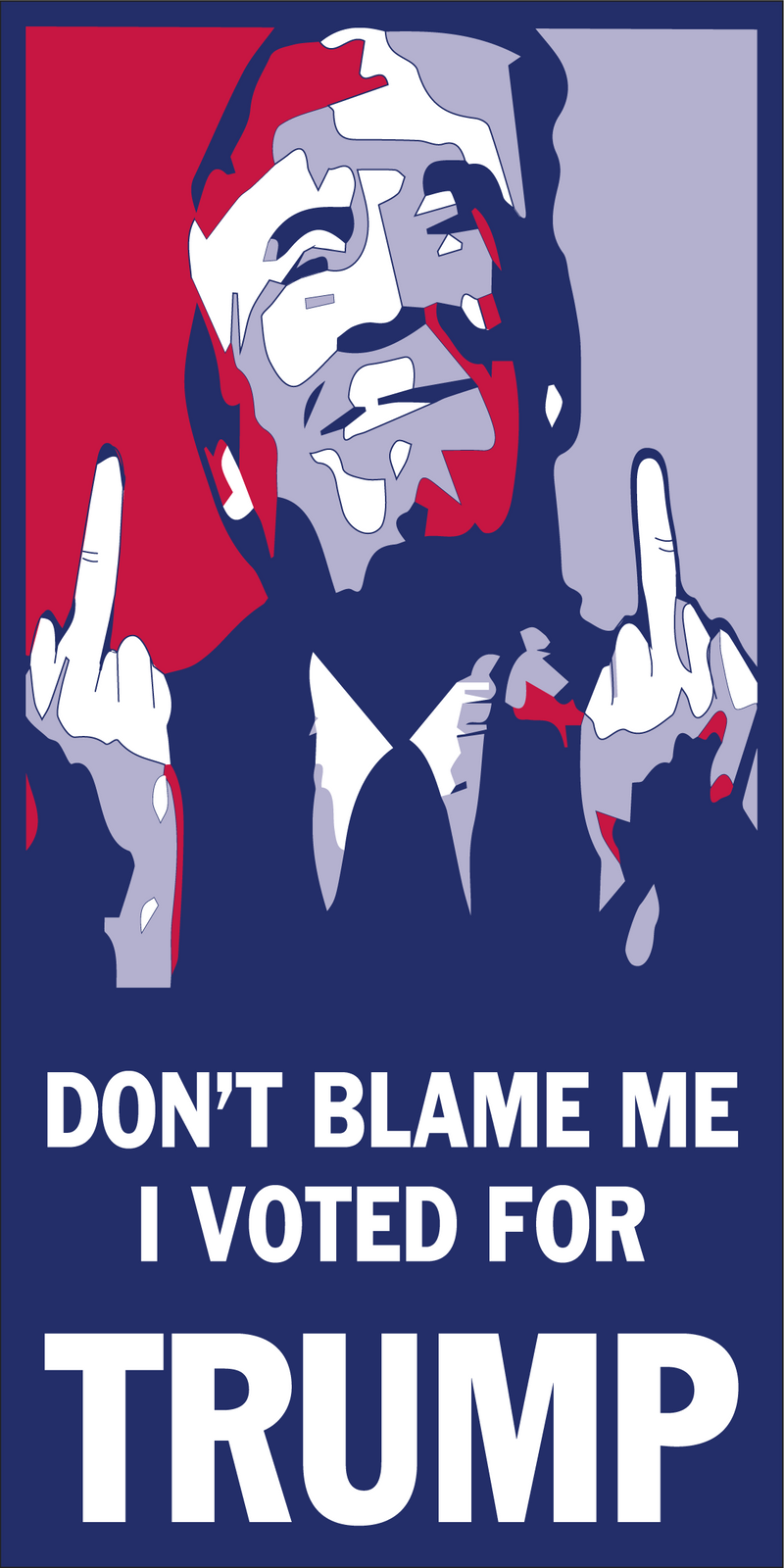 DON'T BLAME ME I VOTED FOR TRUMP MIDDLE FINGERS Bumper Sticker Made in USA American Flag