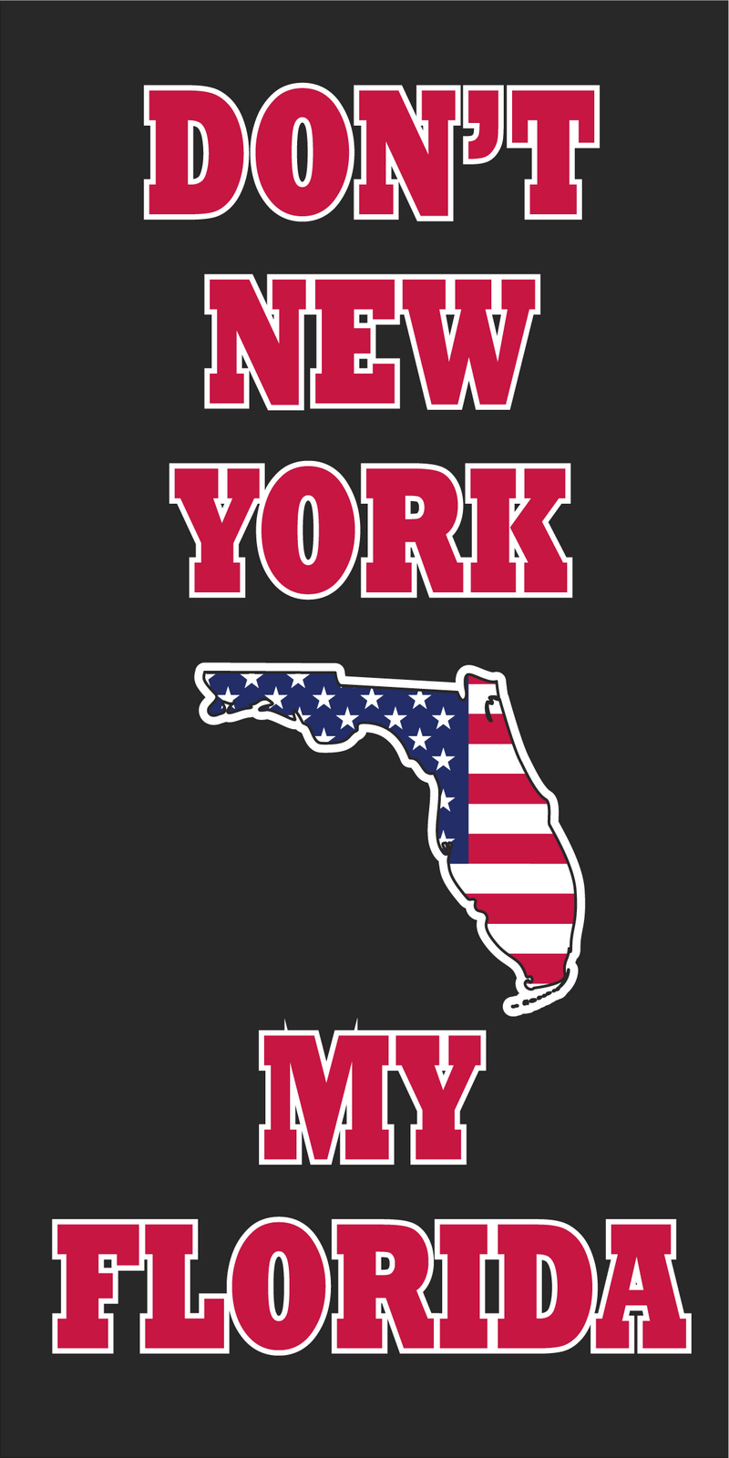 DON'T NEW YORK MY FLORIDA BLACK Bumper Sticker Made in USA American Flag