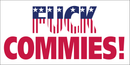 FUCK COMMIES! Bumper Sticker Made in USA American Flag