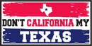DON'T CALIFORNIA MY TEXAS OFFICIAL BUMPER STICKER PACK OF 50 BUMPER STICKERS MADE IN USA WHOLESALE BY THE PACK OF 50!