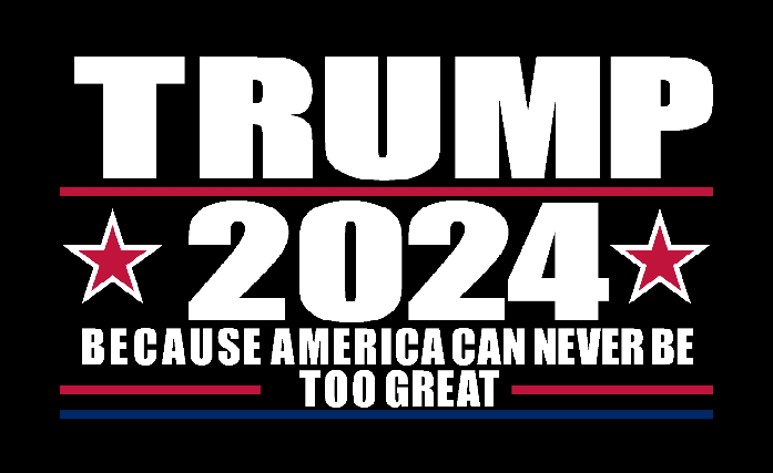 TRUMP 2024 BECAUSE AMERICA CAN NEVER BE TOO GREAT BLACK 3'X5' Flag ROUGH TEX® 68D