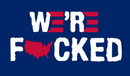 We Are Fucked USA 3'X5' Flag ROUGH TEX® 100D Fuck Biden