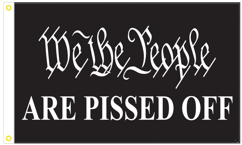 We The People Are Pissed Off 5'x8' Flag Rough Tex ® 100D